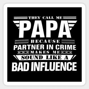 THEY CALL ME PAPA BECAUSE PARTNER IN CRIME MAKES ME SOUND LIKE A BAD INFLUENCE T SHIRT Sticker